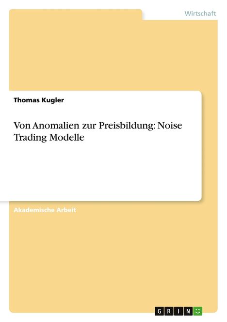 Thomas Kugler: Von Anomalien zur Preisbildung: Noise Trading Modelle, Buch