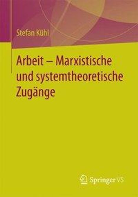 Stefan Kühl: Arbeit - Marxistische und systemtheoretische Zugänge, Buch