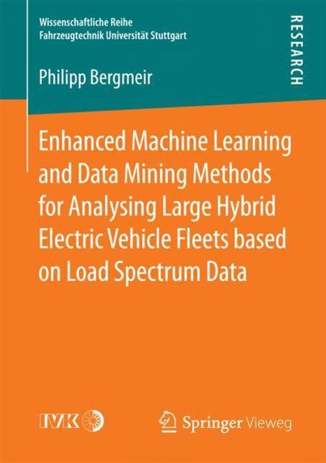Philipp Bergmeir: Enhanced Machine Learning and Data Mining Methods for Analysing Large Hybrid Electric Vehicle Fleets based on Load Spectrum Data, Buch