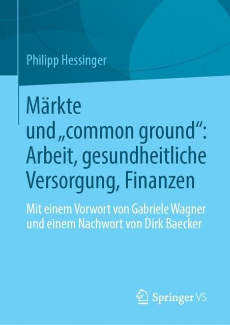 Philipp Hessinger: Märkte und ¿common ground¿: Arbeit, gesundheitliche Versorgung, Finanzen, Buch