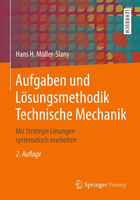 Hans H. Müller-Slany: Aufgaben und Lösungsmethodik Technische Mechanik, Buch