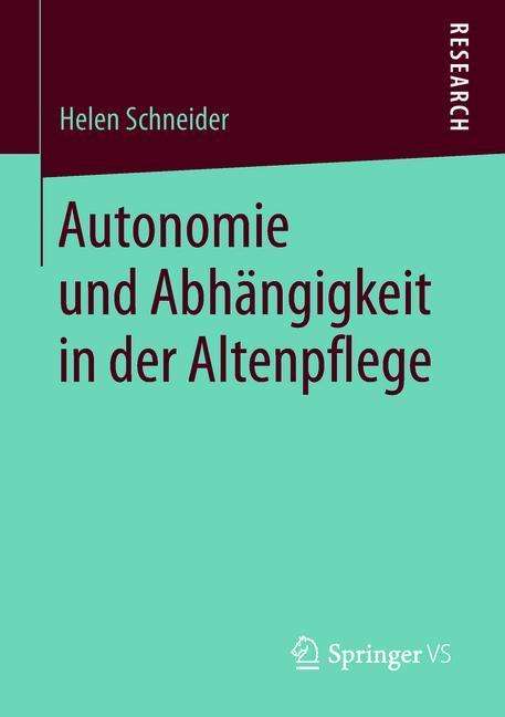 Helen Schneider: Autonomie und Abhängigkeit in der Altenpflege, Buch