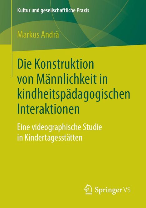Markus Andrä: Die Konstruktion von Männlichkeit in kindheitspädagogischen Interaktionen, Buch