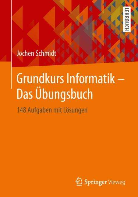 Jochen Schmidt: Schmidt, J: Grundkurs Informatik - Das Übungsbuch, Buch