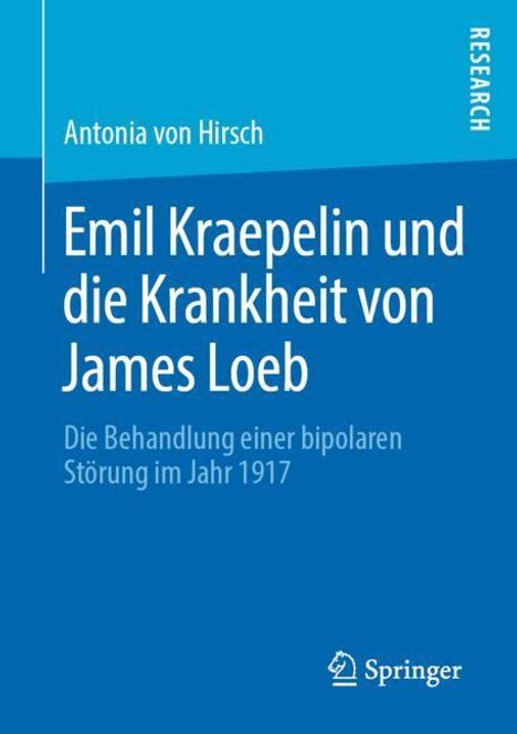 Antonia von Hirsch: Emil Kraepelin und die Krankheit von James Loeb, Buch