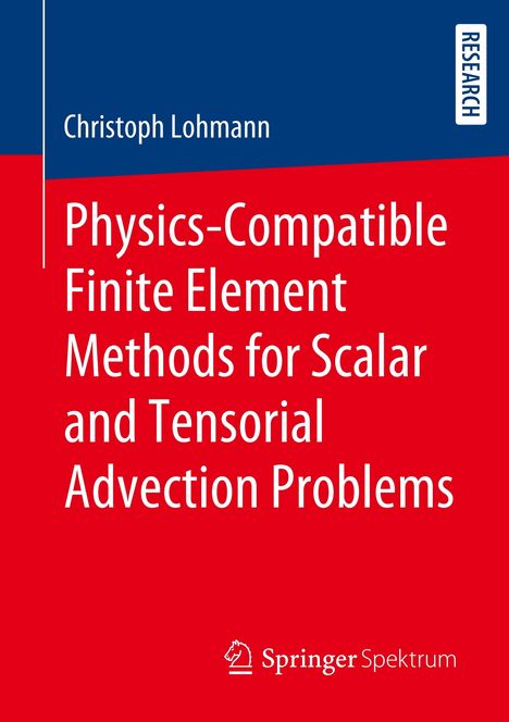 Christoph Lohmann: Physics-Compatible Finite Element Methods for Scalar and Tensorial Advection Problems, Buch