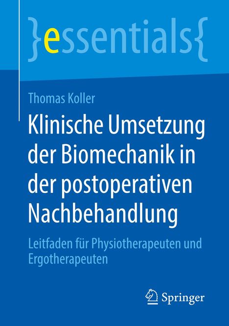 Thomas Koller: Klinische Umsetzung der Biomechanik in der postoperativen Nachbehandlung, Buch