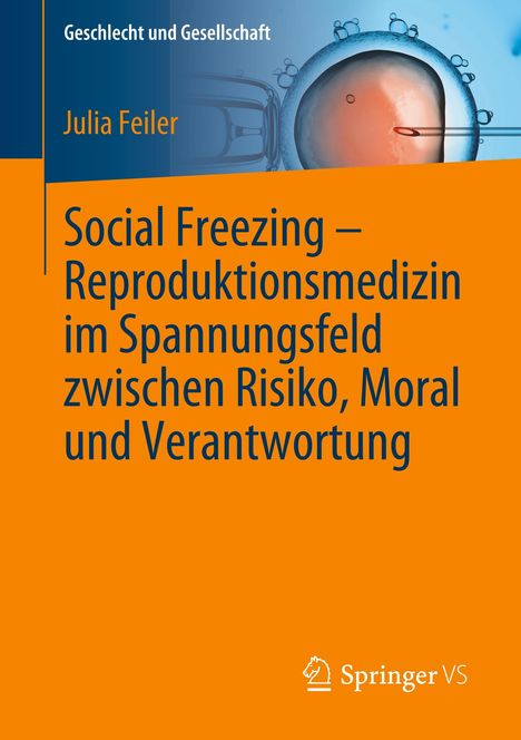Julia Feiler: Social Freezing ¿ Reproduktionsmedizin im Spannungsfeld zwischen Risiko, Moral und Verantwortung, Buch