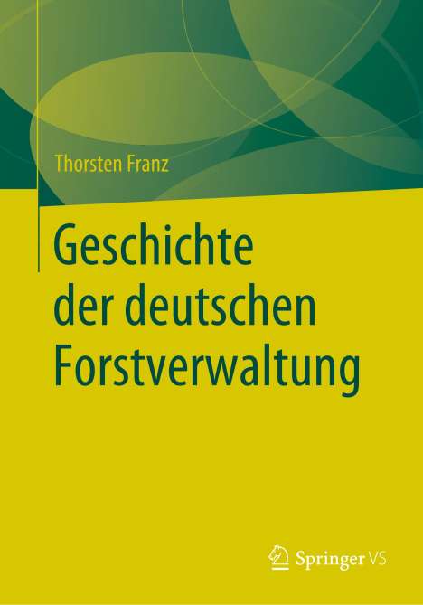 Thorsten Franz: Geschichte der deutschen Forstverwaltung, Buch