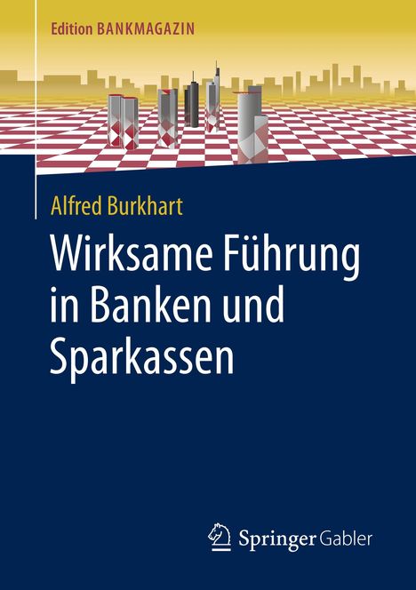 Alfred Burkhart: Wirksame Führung in Banken und Sparkassen, Buch