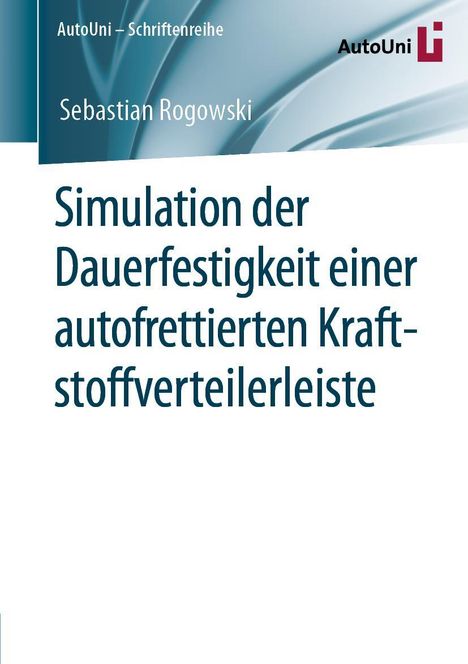 Sebastian Rogowski: Simulation der Dauerfestigkeit einer autofrettierten Kraftstoffverteilerleiste, Buch