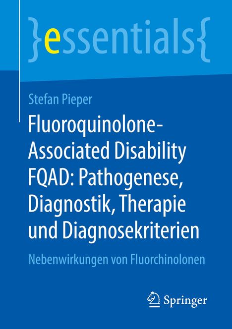Stefan Pieper: Fluoroquinolone-Associated Disability FQAD: Pathogenese, Diagnostik, Therapie und Diagnosekriterien, Buch