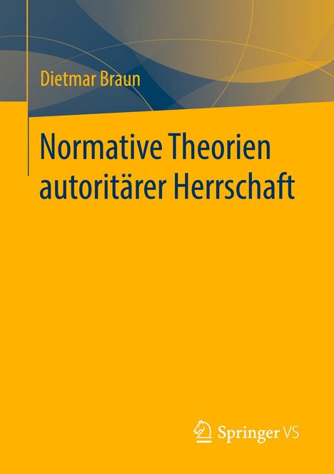 Dietmar Braun: Normative Theorien autoritärer Herrschaft, Buch
