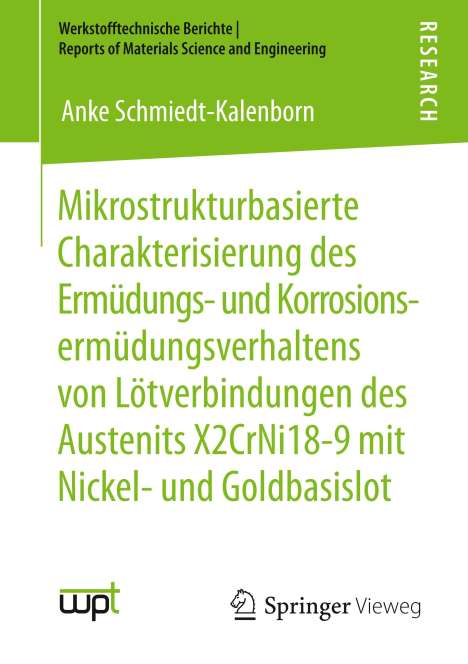 Anke Schmiedt-Kalenborn: Mikrostrukturbasierte Charakterisierung des Ermüdungs- und Korrosionsermüdungsverhaltens von Lötverbindungen des Austenits X2CrNi18-9 mit Nickel- und Goldbasislot, Buch