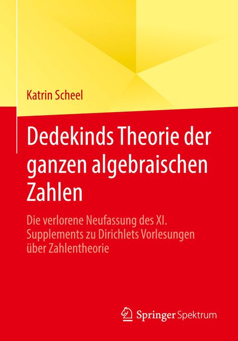 Katrin Scheel: Dedekinds Theorie der ganzen algebraischen Zahlen, Buch