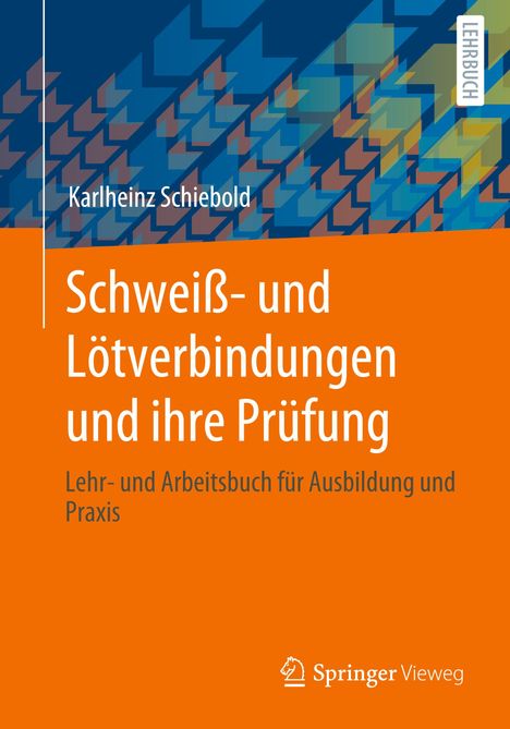 Karlheinz Schiebold: Schweiß- und Lötverbindungen und ihre Prüfung, Buch