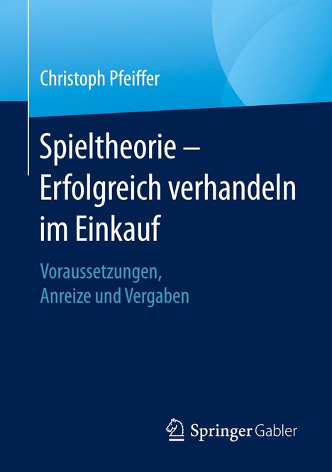 Christoph Pfeiffer: Spieltheorie ¿ Erfolgreich verhandeln im Einkauf, Buch