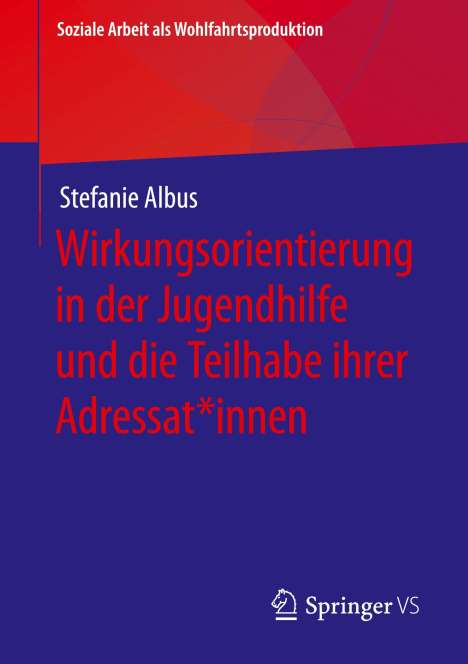 Stefanie Albus: Wirkungsorientierung in der Jugendhilfe und die Teilhabe ihrer Adressat*innen, Buch