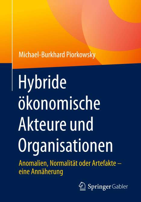 Michael-Burkhard Piorkowsky: Hybride ökonomische Akteure und Organisationen, Buch