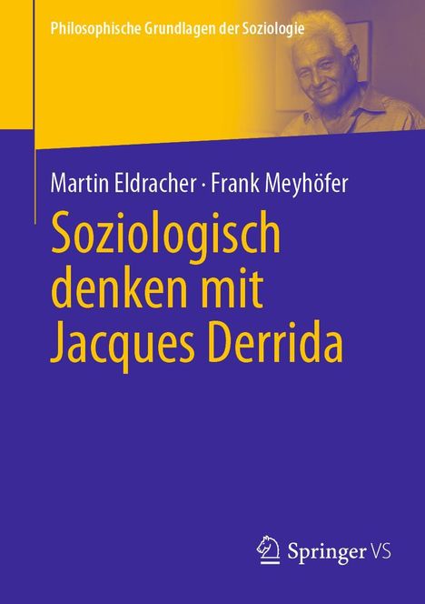 Text: "Philosophische Grundlagen der Soziologie", "Martin Eldracher ・ Frank Meyhöfer", "Soziologisch denken mit Jacques Derrida". Ein Mann im oberen rechten Teil. Logo von Springer VS.