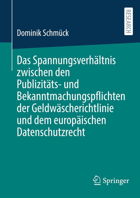 Dominik Schmück: Das Spannungsverhältnis zwischen den Publizitäts- und Bekanntmachungspflichten der Geldwäscherichtlinie und dem europäischen Datenschutzrecht, Buch