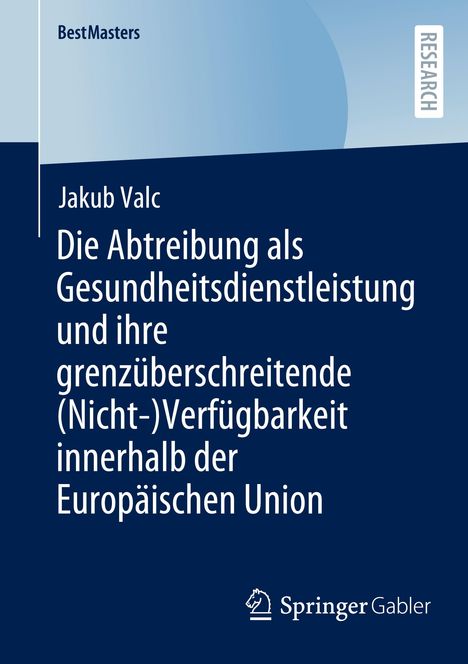 Jakub Valc: Die Abtreibung als Gesundheitsdienstleistung und ihre grenzüberschreitende (Nicht-)Verfügbarkeit innerhalb der Europäischen Union, Buch