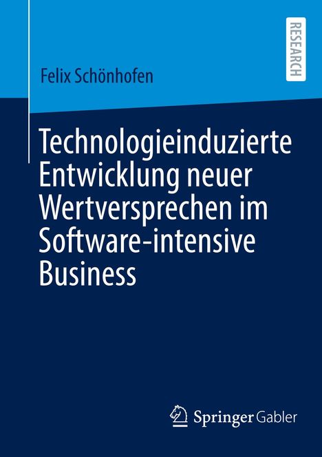 Felix Schönhofen: Technologieinduzierte Entwicklung neuer Wertversprechen im Software-intensive Business, Buch