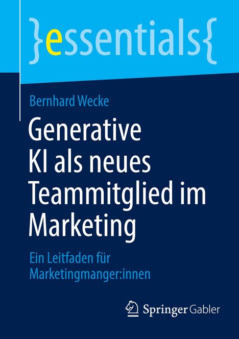 Bernhard Wecke: Generative KI als neues Teammitglied im Marketing, Buch