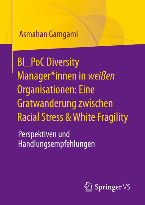 Asmahan Gamgami: BI_PoC Diversity Manager*innen in weißen Organisationen: Eine Gratwanderung zwischen Racial Stress &amp; White Fragility, Buch