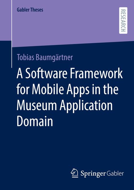 Tobias Baumgärtner: A Software Framework for Mobile Apps in the Museum Application Domain, Buch