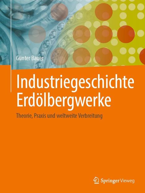 Günter Bauer: Industriegeschichte Erdölbergwerke, Buch