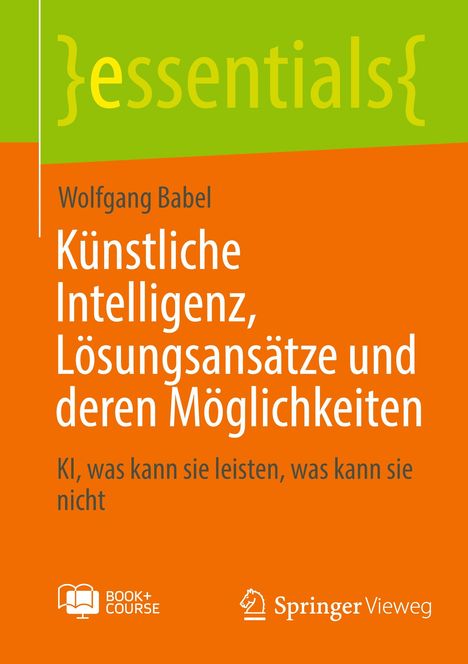 Wolfgang Babel: Künstliche Intelligenz, Lösungsansätze und deren Möglichkeiten, 1 Buch und 1 eBook