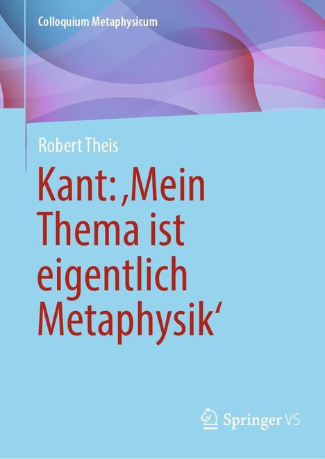 Robert Theis: Kant: 'Mein Thema ist eigentlich Metaphysik', Buch