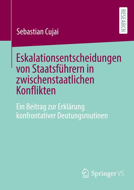 Sebastian Cujai: Eskalationsentscheidungen von Staatsführern in zwischenstaatlichen Konflikten, Buch