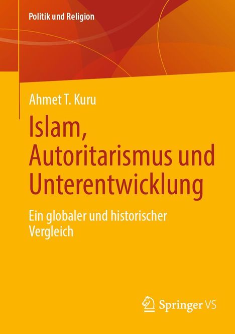 Ahmet T. Kuru: Islam, Autoritarismus und Unterentwicklung, Buch