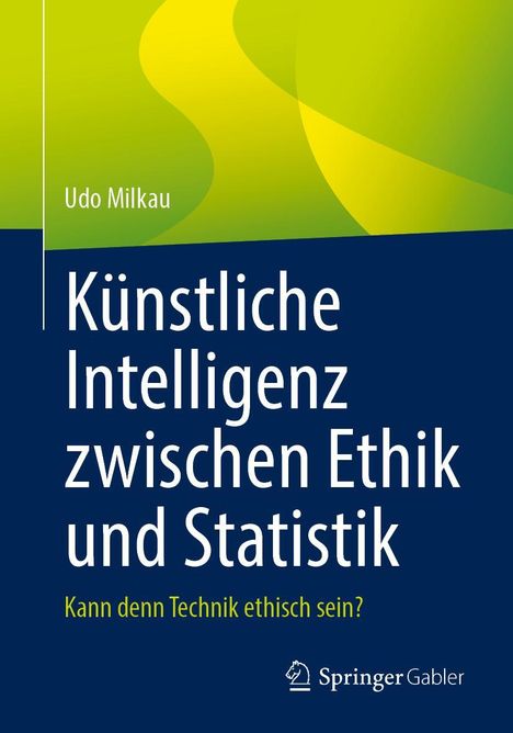 Udo Milkau: Künstliche Intelligenz zwischen Ethik und Statistik, Buch