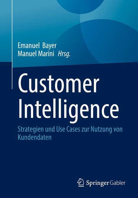 „Customer Intelligence“ von Emanuel Bayer und Manuel Marini. Strategien zur Nutzung von Kundendaten. Springer Gabler Logo.