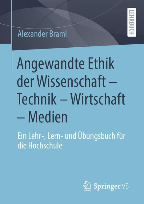 Alexander Braml: Angewandte Ethik der Wissenschaft - Technik - Wirtschaft - Medien, Buch