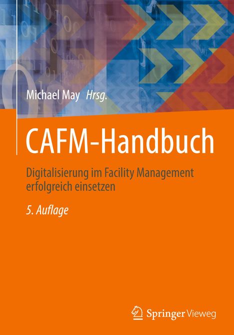Michael May Hrsg., CAFM-Handbuch, Digitalisierung im Facility Management erfolgreich einsetzen, 5. Auflage. Farbiges geometrisches Muster oben.