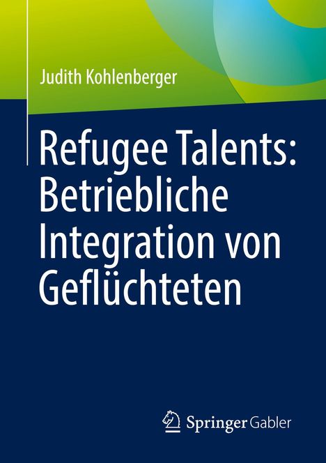 Text: "Refugee Talents: Betriebliche Integration von Geflüchteten" von Judith Kohlenberger. Unten: Springer Gabler Logo.