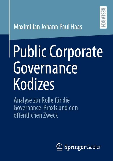 Maximilian Johann Paul Haas: Public Corporate Governance Kodizes – Analyse zur Rolle der Governance-Praxis und dem Zweck.
