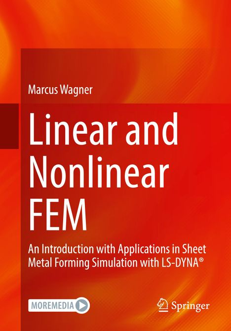 "Marcus Wagner, Linear and Nonlinear FEM, An Introduction with Applications in Sheet Metal Forming Simulation with LS-DYNA."  
Hintergrund in lebendigen Orange- und Gelbtönen. Logos von MOREMEDIA und Springer.