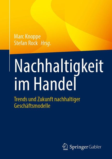 Text: "Nachhaltigkeit im Handel. Trends und Zukunft nachhaltiger Geschäftsmodelle. Marc Knoppe, Stefan Rock Hrsg." Unten rechts ist ein Springer Gabler Logo. Oben gelb, unten blaues Design.