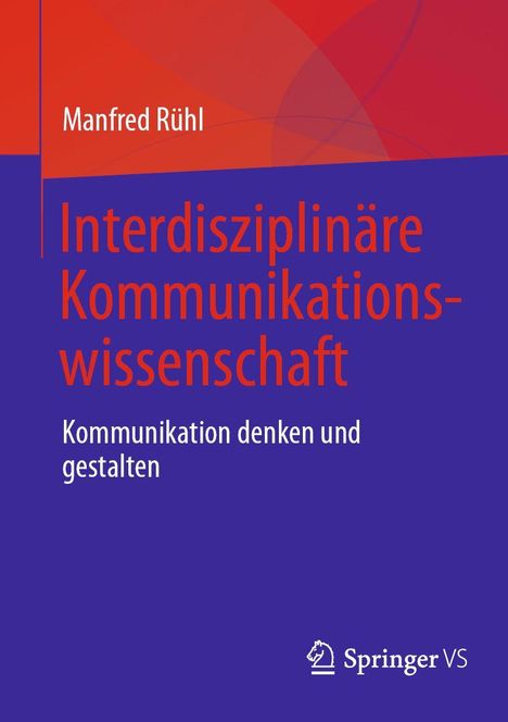 Buchtitel: "Interdisziplinäre Kommunikationswissenschaft. Kommunikation denken und gestalten". Oben Name: Manfred Rühl. Unten Springer VS Logo. Rot-blaues Design.