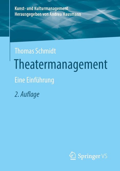 Theatermanagement, Thomas Schmidt, Eine Einführung, 2. Auflage. Oben Text: Kunst- und Kulturmanagement. Unten: Springer VS Logo.