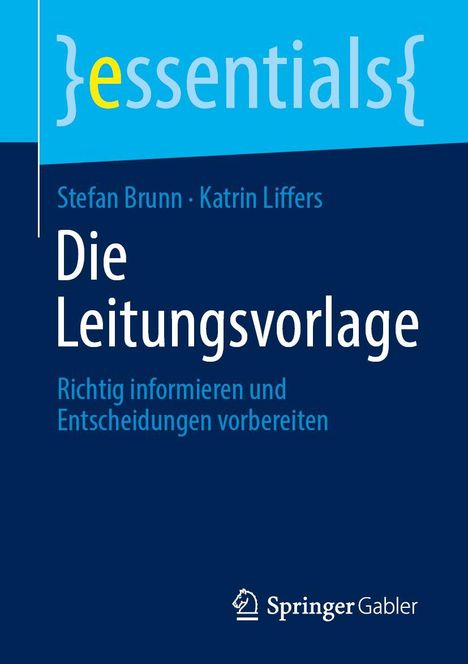 "essentials", Stefan Brunn, Katrin Liffers, Die Leitungsvorlage, Richtig informieren und Entscheidungen vorbereiten. Springer Gabler Logo.