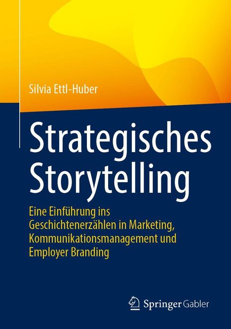 Titel: Strategisches Storytelling. Autor: Silvia Ettl-Huber. Farbverlauf von Gelb zu Dunkelblau. Logo von Springer Gabler unten.