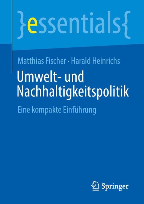 "essentials", Matthias Fischer, Harald Heinrichs, Umwelt- und Nachhaltigkeitspolitik, Eine kompakte Einführung. Springer-Logo.