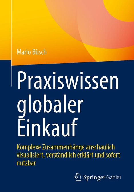 Titel: "Praxiswissen globaler Einkauf"; Autor: Mario Büsch; Farben: Blau, Gelb, Orange; Verlag: Springer Gabler.