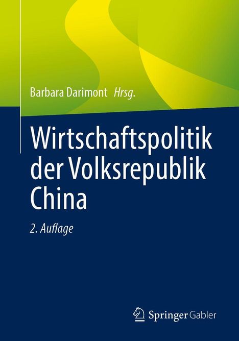 Barbara Darimont Hrsg. Wirtschaftspolitik der Volksrepublik China, 2. Auflage. Springer Gabler Logo. Grüner Hintergrund.